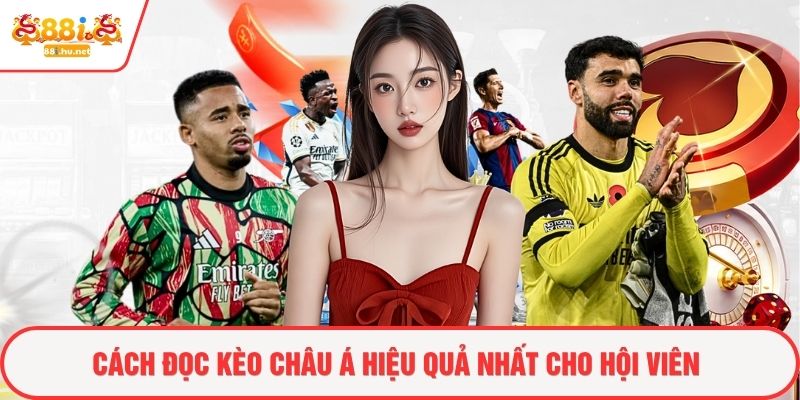 Cách đọc kèo châu Á hiệu quả nhất cho hội viên
