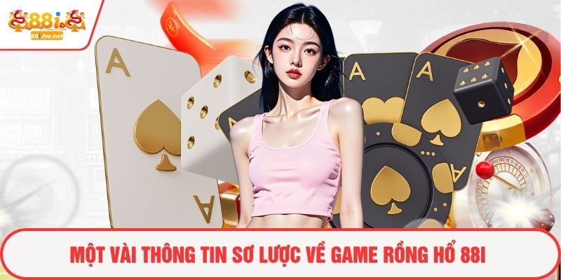 Một vài thông tin sơ lược về game rồng hổ 88i