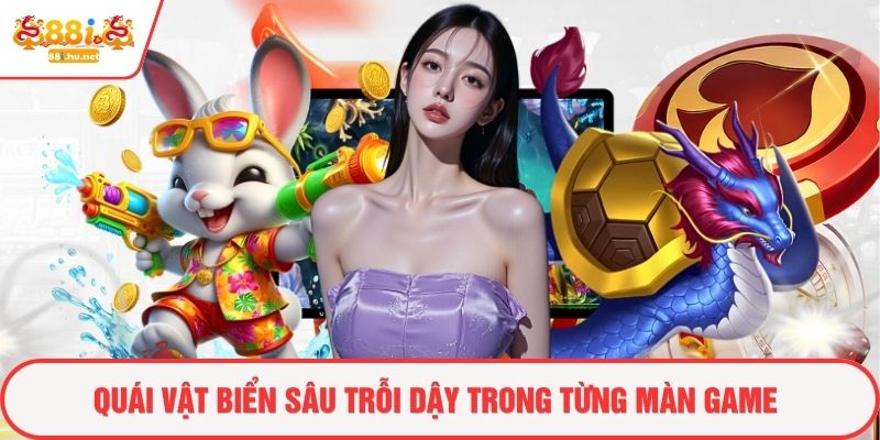 Quái vật biển sâu trổi dậy trong từng màn game